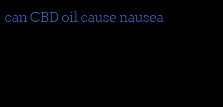 can CBD oil cause nausea