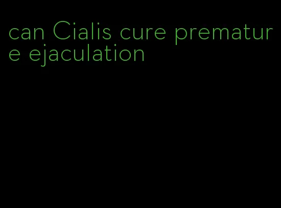 can Cialis cure premature ejaculation