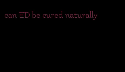 can ED be cured naturally