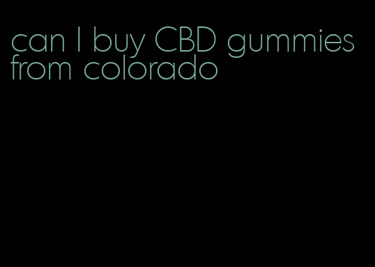 can I buy CBD gummies from colorado