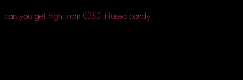can you get high from CBD infused candy