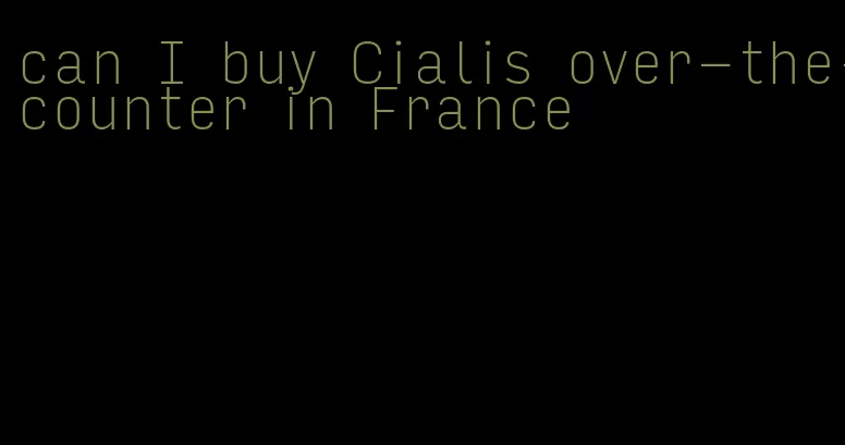 can I buy Cialis over-the-counter in France
