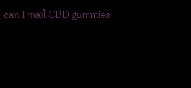 can I mail CBD gummies