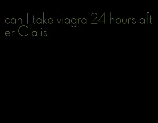 can I take viagra 24 hours after Cialis