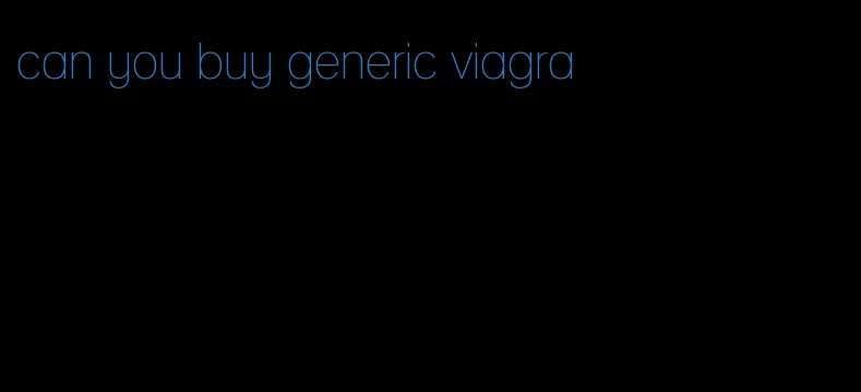 can you buy generic viagra