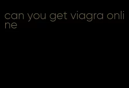 can you get viagra online