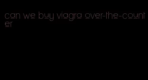 can we buy viagra over-the-counter