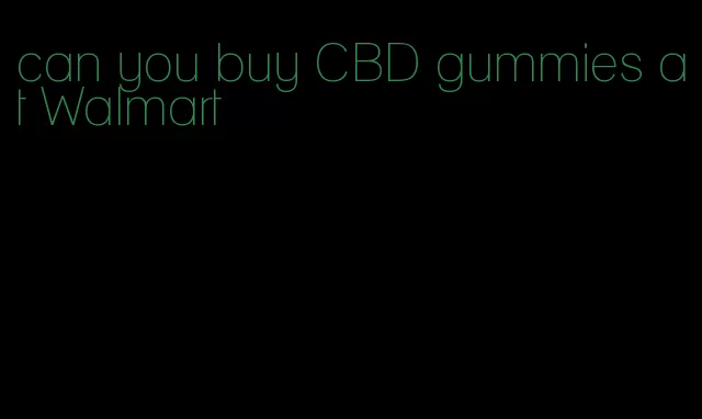 can you buy CBD gummies at Walmart