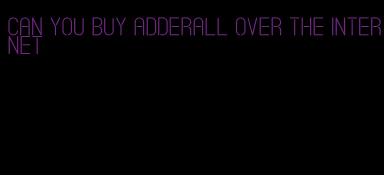 can you buy Adderall over the internet