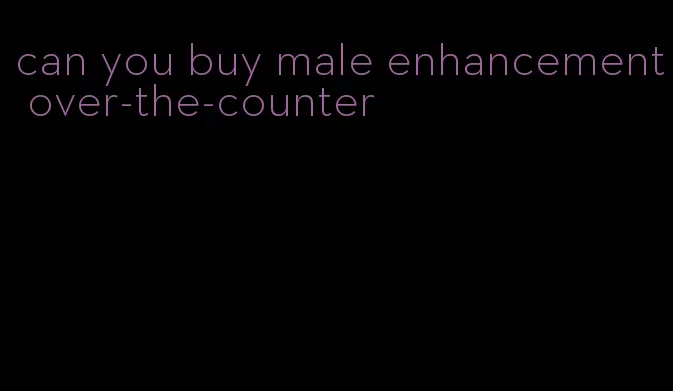 can you buy male enhancement over-the-counter