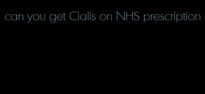 can you get Cialis on NHS prescription