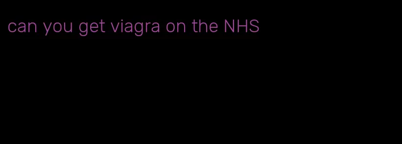 can you get viagra on the NHS