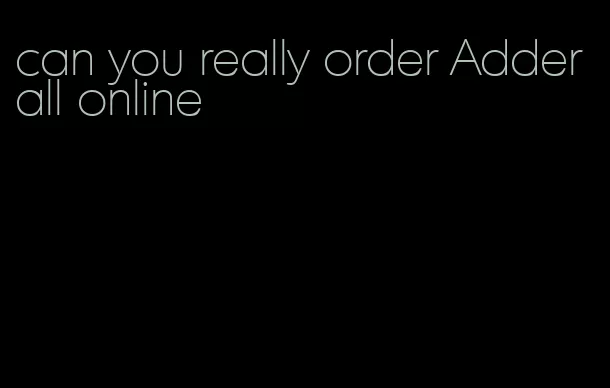 can you really order Adderall online