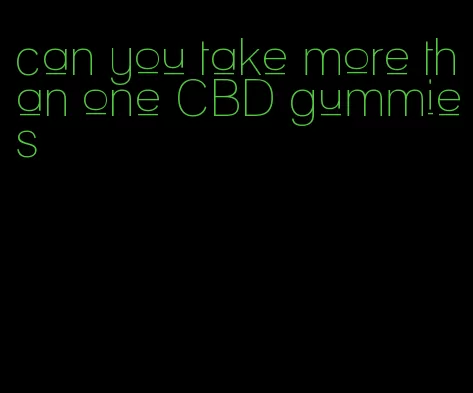 can you take more than one CBD gummies