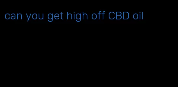 can you get high off CBD oil