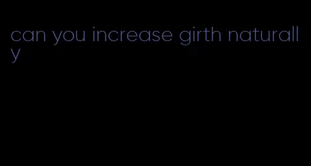 can you increase girth naturally