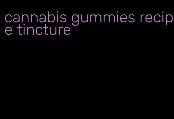 cannabis gummies recipe tincture