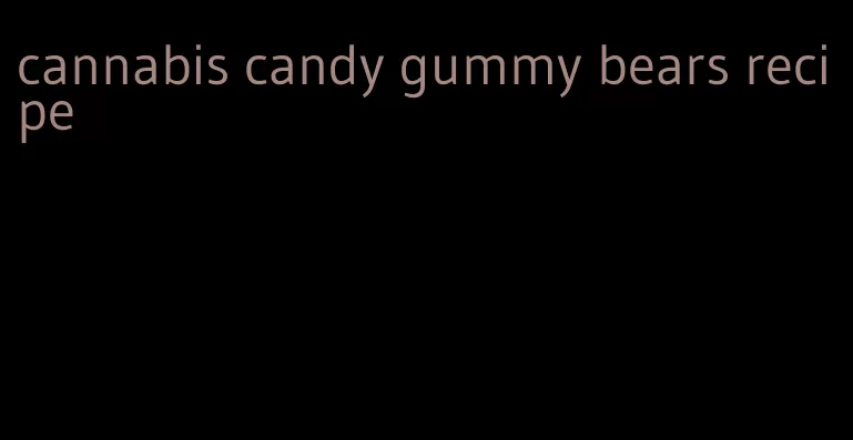cannabis candy gummy bears recipe