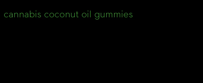 cannabis coconut oil gummies