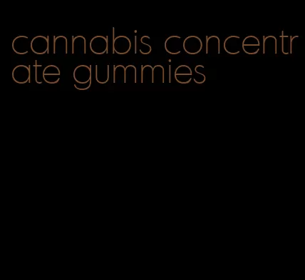 cannabis concentrate gummies