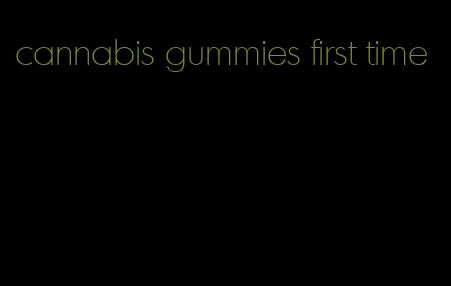 cannabis gummies first time