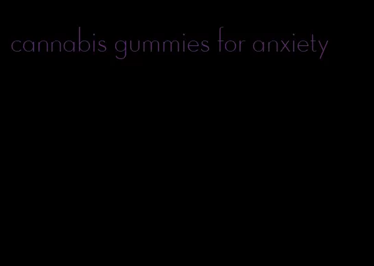 cannabis gummies for anxiety