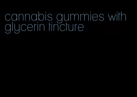 cannabis gummies with glycerin tincture