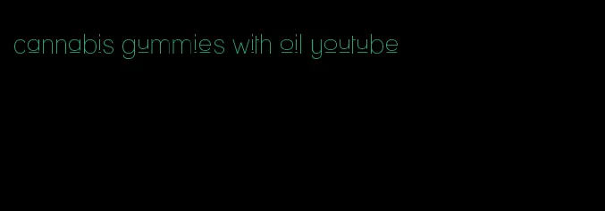 cannabis gummies with oil youtube