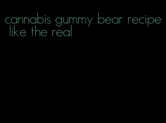 cannabis gummy bear recipe like the real