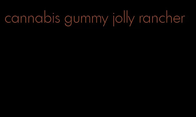 cannabis gummy jolly rancher