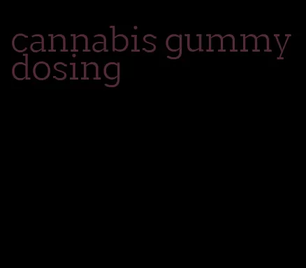 cannabis gummy dosing