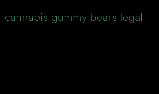 cannabis gummy bears legal