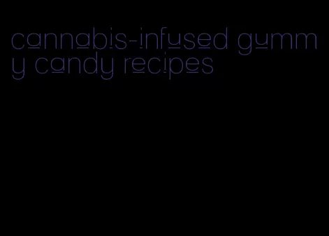 cannabis-infused gummy candy recipes