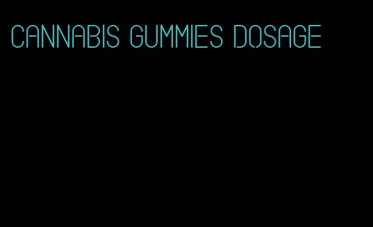 cannabis gummies dosage