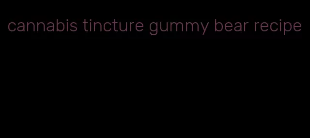 cannabis tincture gummy bear recipe