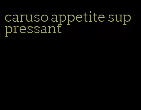 caruso appetite suppressant
