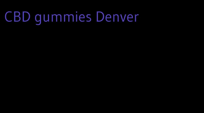 CBD gummies Denver