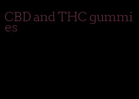 CBD and THC gummies