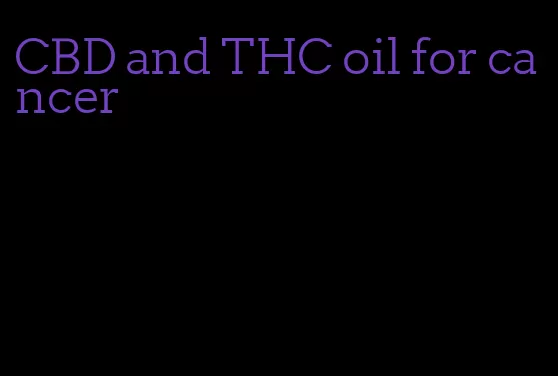 CBD and THC oil for cancer
