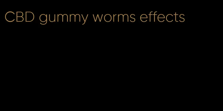 CBD gummy worms effects