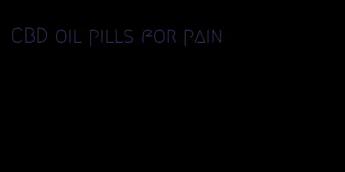 CBD oil pills for pain
