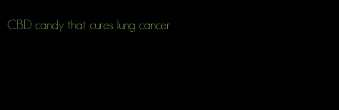 CBD candy that cures lung cancer