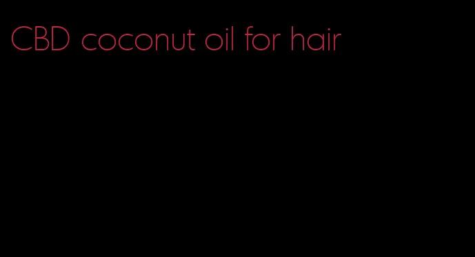 CBD coconut oil for hair