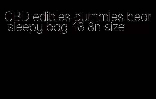 CBD edibles gummies bear sleepy bag 18 8n size