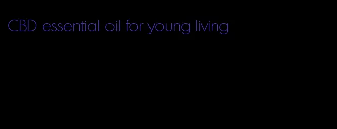 CBD essential oil for young living