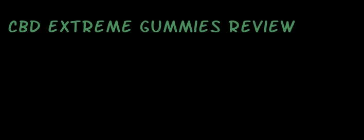 CBD extreme gummies review