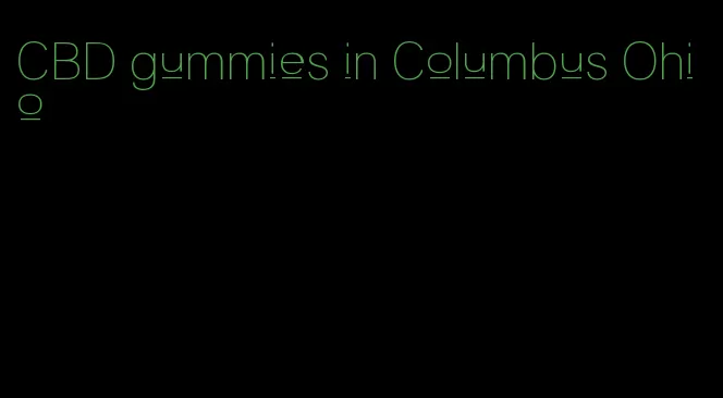 CBD gummies in Columbus Ohio