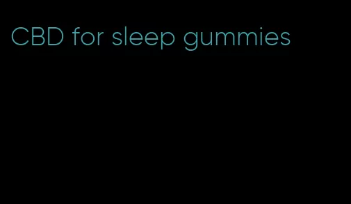 CBD for sleep gummies