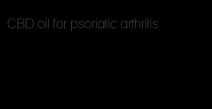 CBD oil for psoriatic arthritis