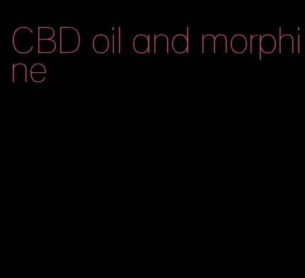 CBD oil and morphine